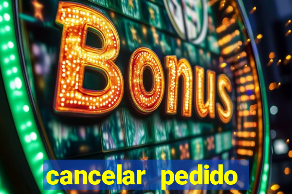 cancelar pedido casas bahia